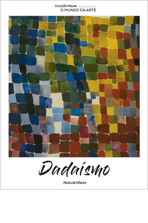 Dadaísmo - Coleção Folha O Mundo da Arte